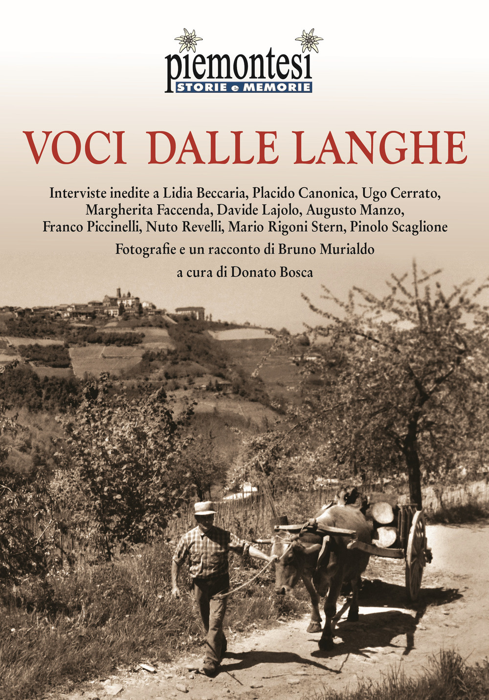 Voci dalle Langhe. Interviste inedite a Lidia Beccaria, Placido Canonica, Ugo Cerrato, Margherita Faccenda, Davide Lajolo, Augusto Manzo, Franco Piccinelli, Nuto Revelli, Mario Rigoni Stern, Pinolo Scaglione