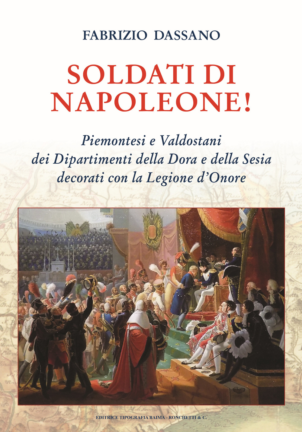 Soldati di Napoleone! Piemontesi e valdostani dei Dipartimenti della Dora e della Sesia decorati con la Legione d'Onore
