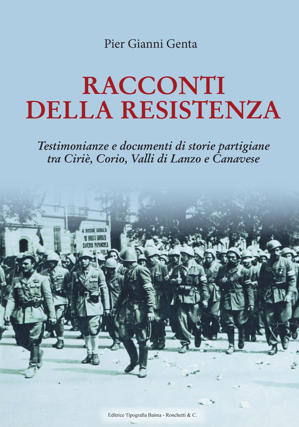 Racconti della Resistenza. Testimonianze e documenti di storie partigiane tra Ciriè, Corio, Valli di Lanzo e Canavese