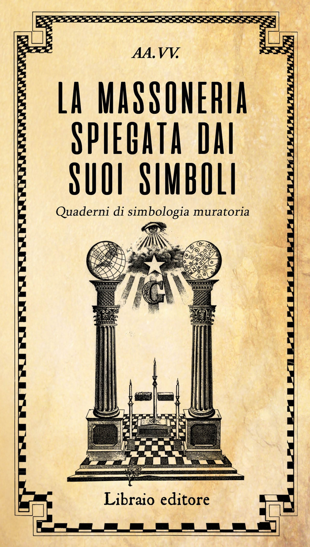 La massoneria spiegata dai suoi simboli. Quaderni di simbologia muratoria