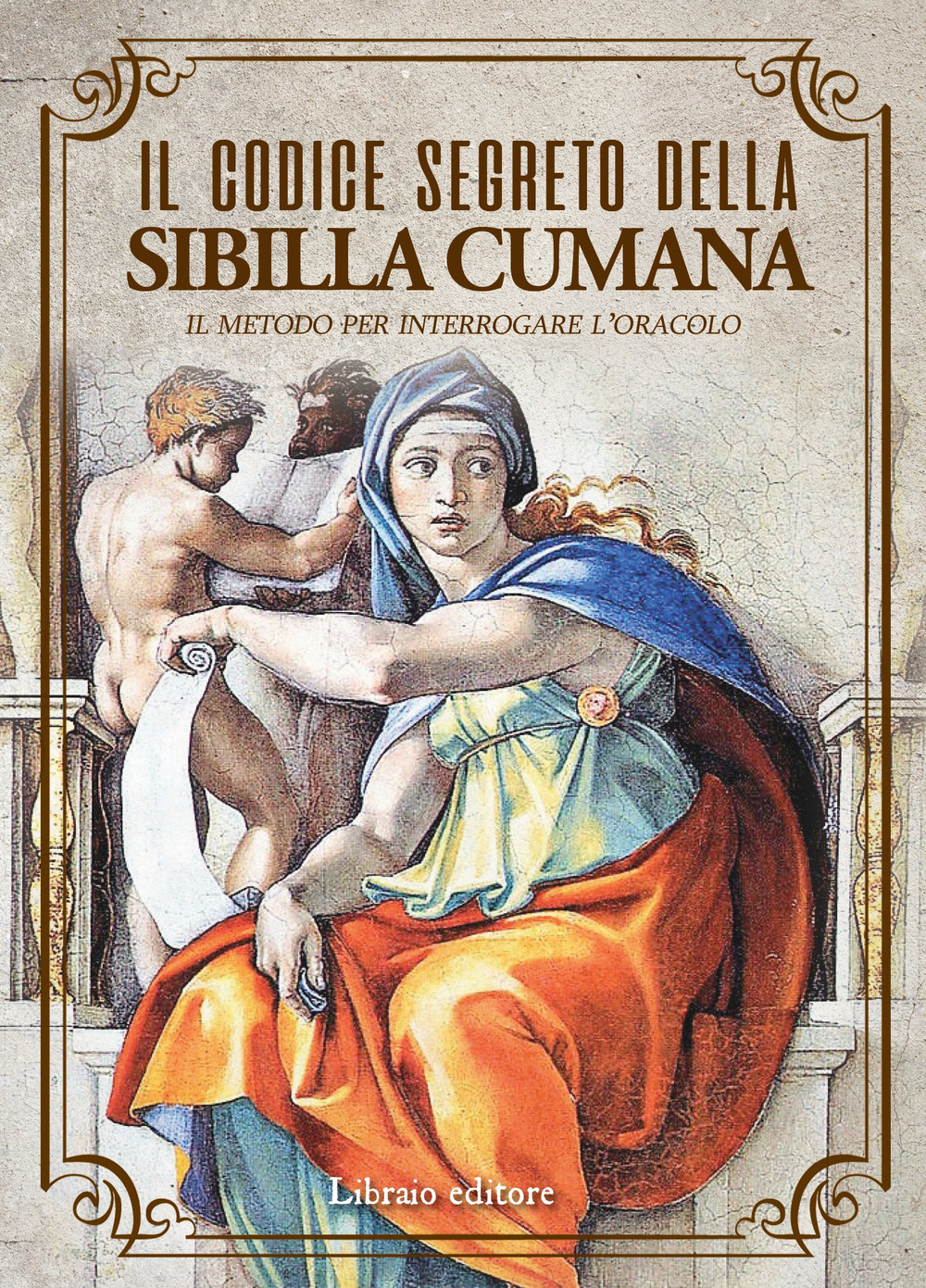 Il codice segreto della Sibilla Cumana. Il metodo per interpretare l'oracolo