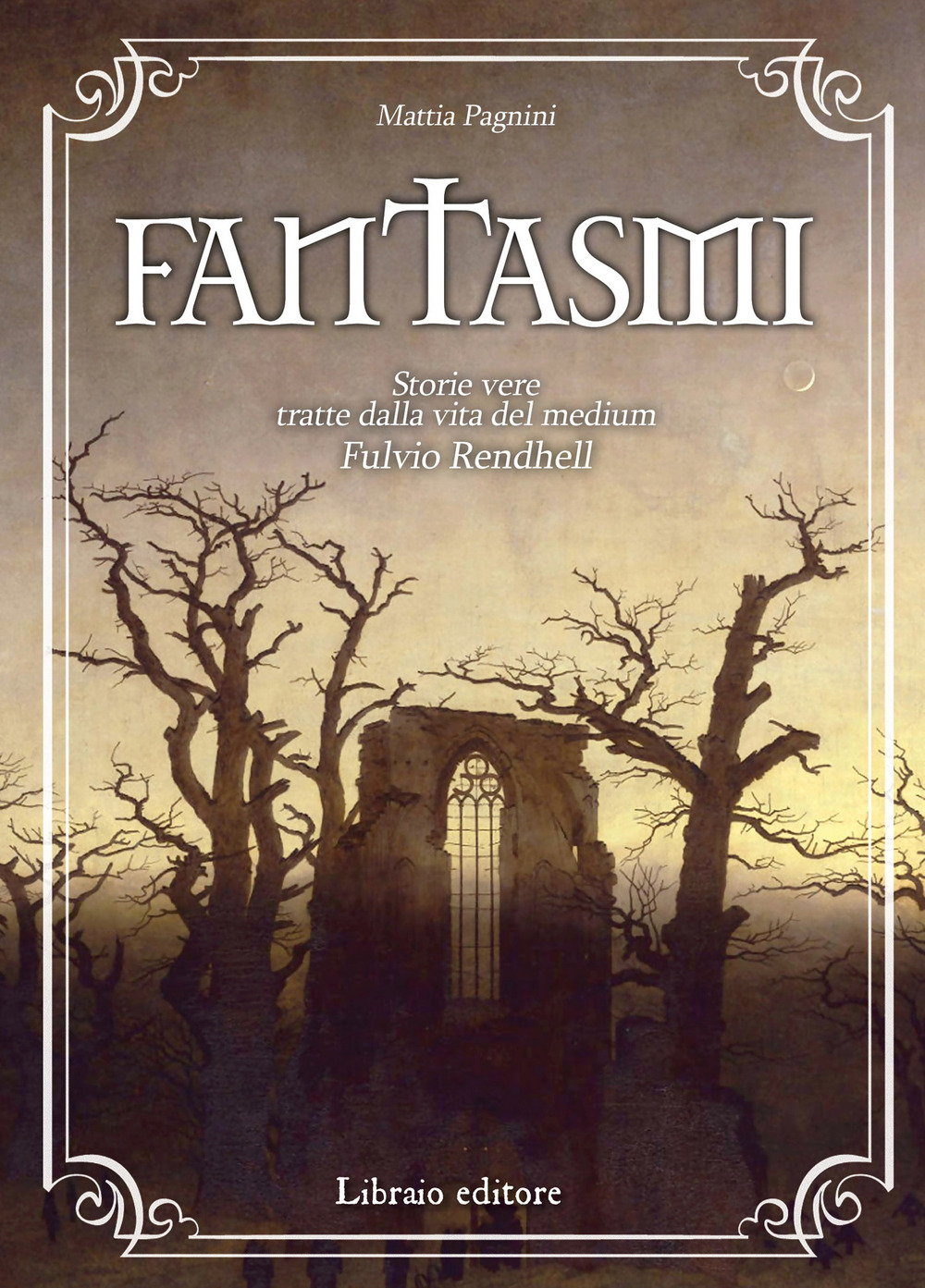 Fantasmi. storie vere tratte dalla vita del medium Fulvio Rendhell