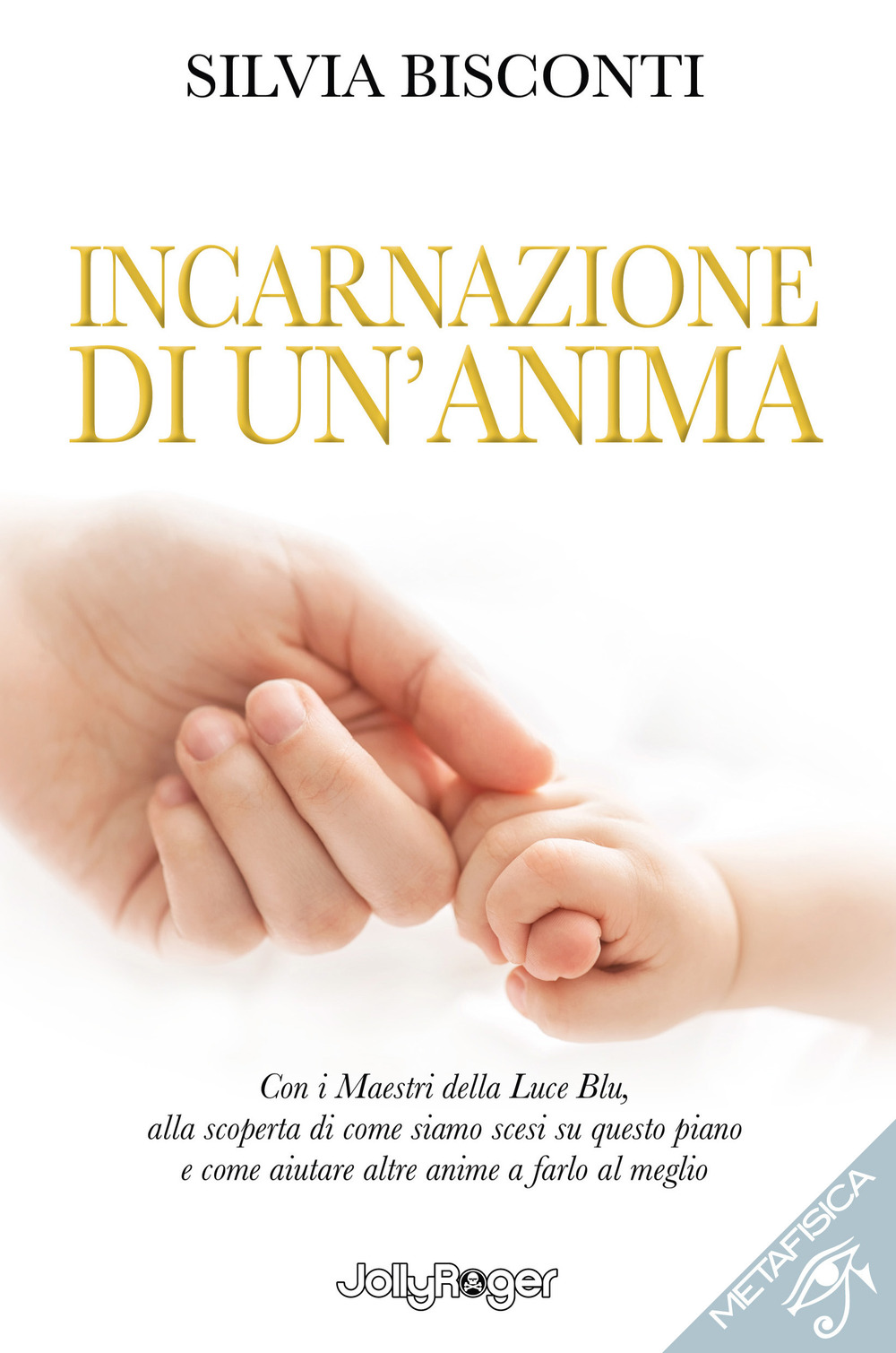 Incarnazione di un'anima. Con i maestri della luce blu, alla scoperta di come siamo scesi su questo piano e come aiutare altre anime a farlo al meglio