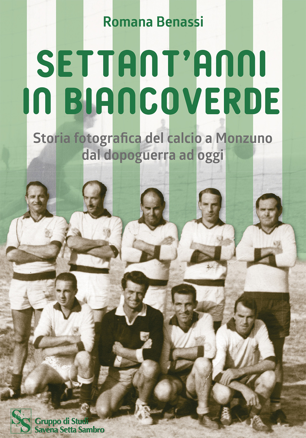 Settant'anni in bianconere. Storia fotografica del calcio a Monzuno dal dopoguerra ad oggi