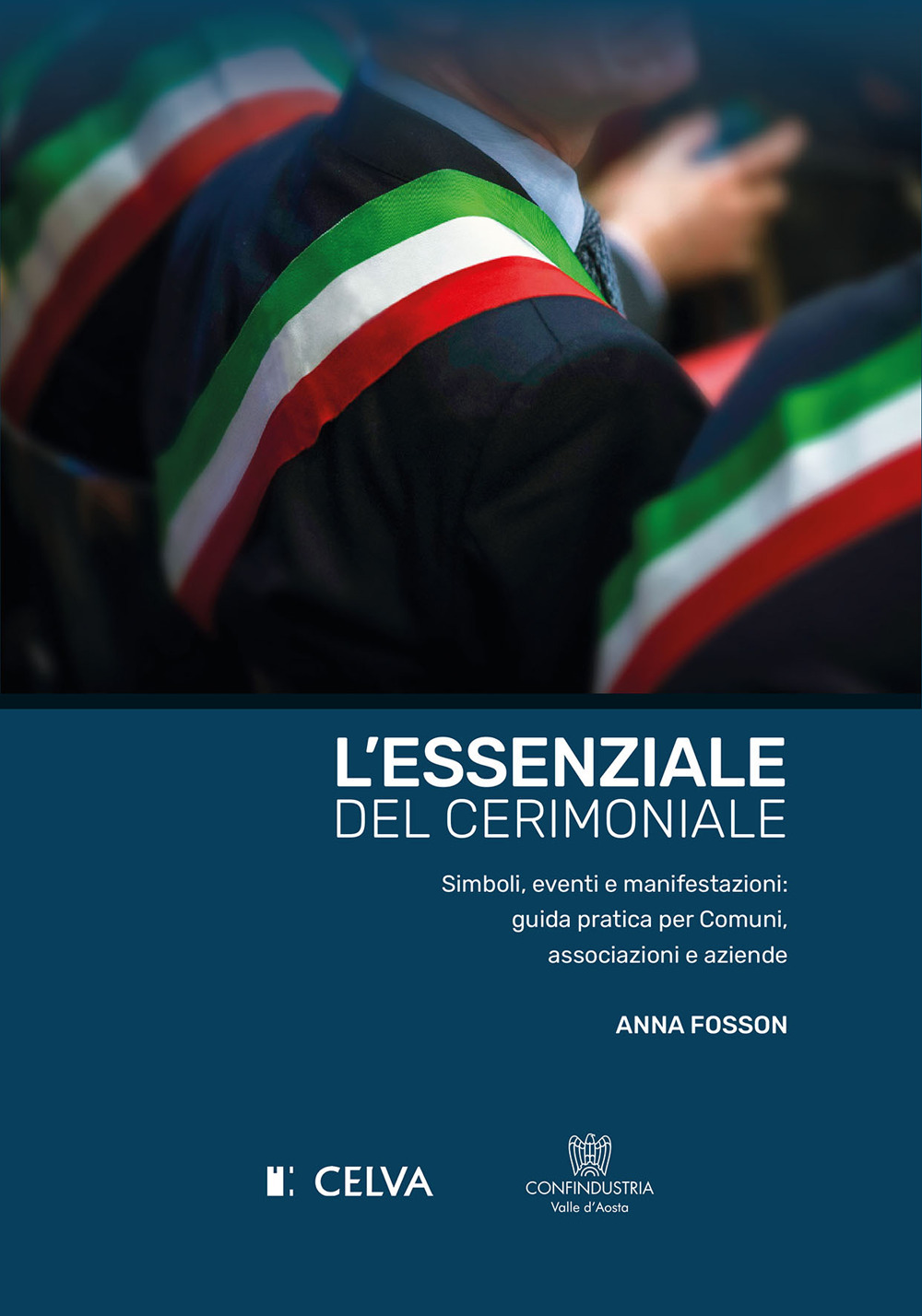 L'essenziale del cerimoniale. Simboli, eventi e manifestazioni: guida pratica per comuni, associazioni e aziende