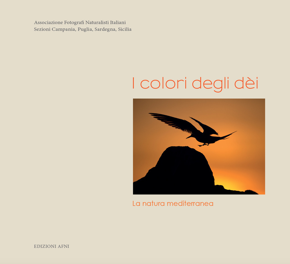 I colori degli dèi. La natura mediterranea - Libro - Associazione Fotografi Naturalisti Italiani A.F.N.I.