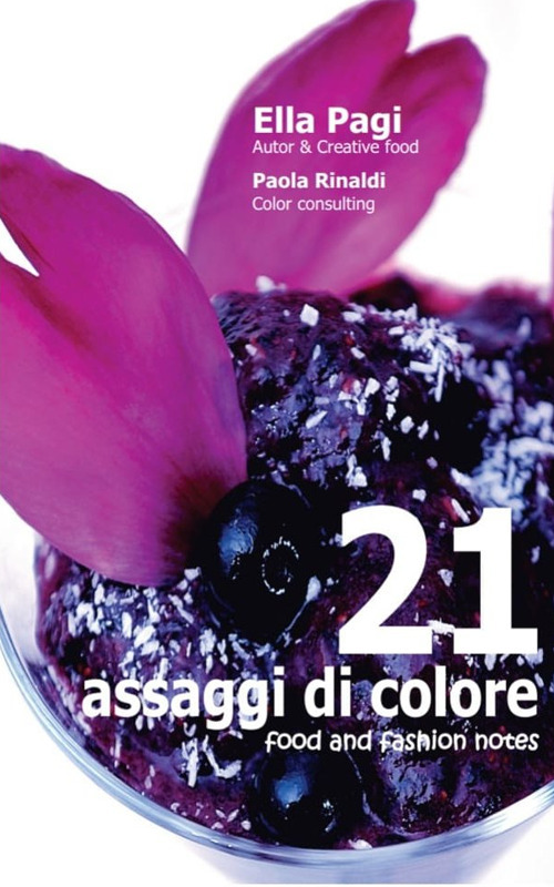 21 assaggi di colore. Food and fashion notes - Ella Pagi; Paola Rinaldi - Libro - La Mano