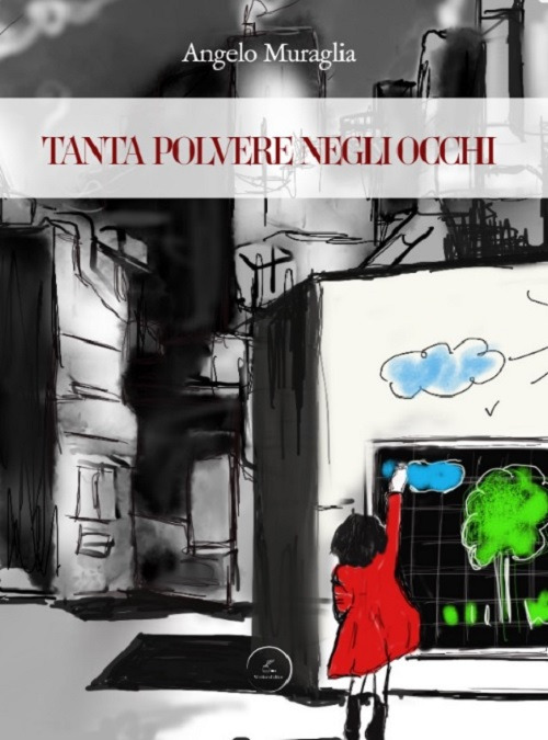 Tanta polvere negli occhi - Angelo Muraglia - Libro - WritersEditor