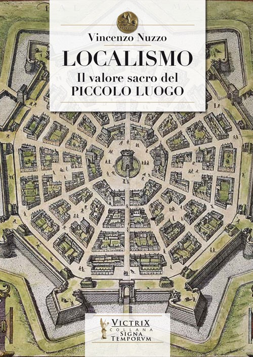 Localismo. Il valore sacro del piccolo luogo