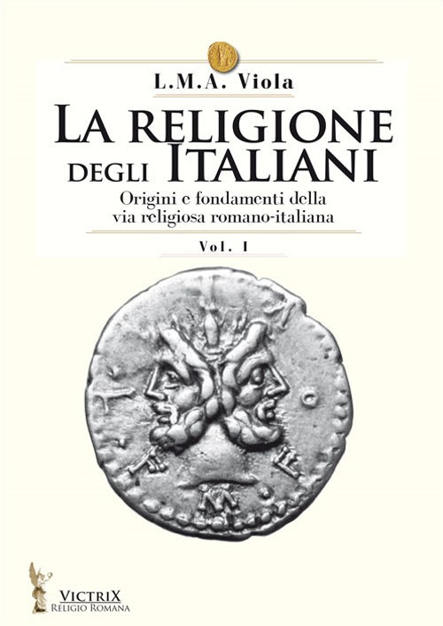 La religione degli italiani. Vol. 1: Origini e fondamenti della via religiosa romano-italiana