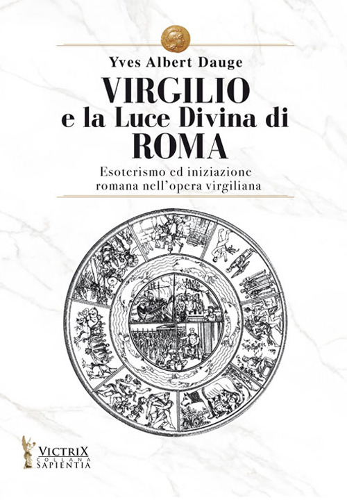 Virgilio e la Luce Divina di Roma. Esoterismo ed iniziazione romana nell'opera virgiliana