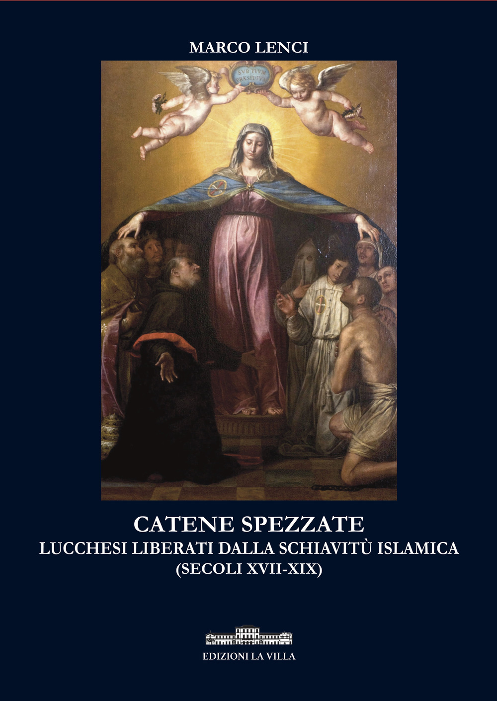 Catene spezzate. Lucchesi liberati dalla schiavitù islamica (secoli XVII-XIX)