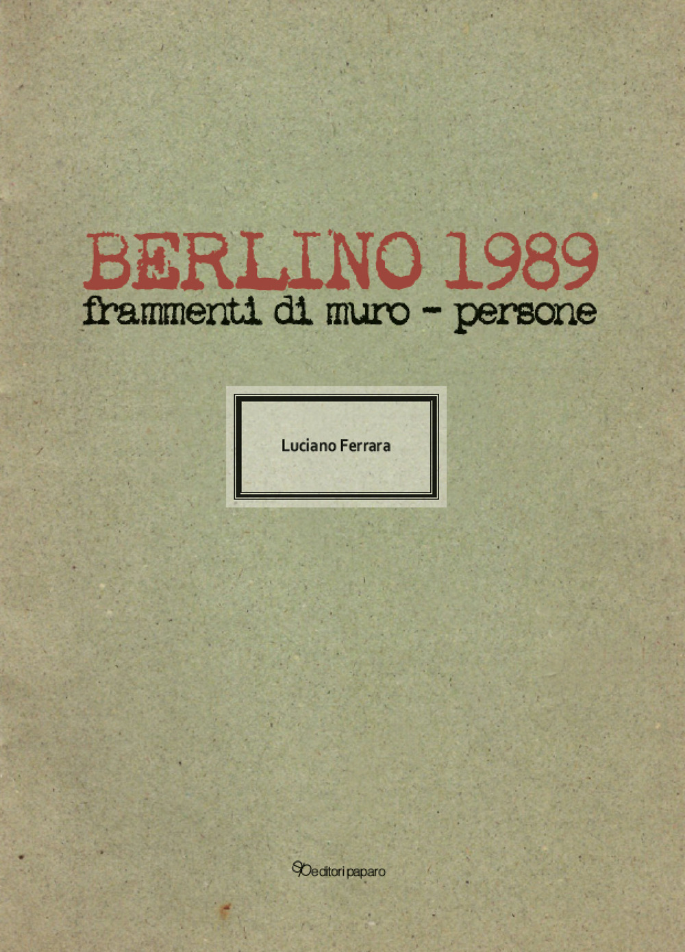 Berlino 1989. Frammenti di muro - persone. Ediz. illustrata