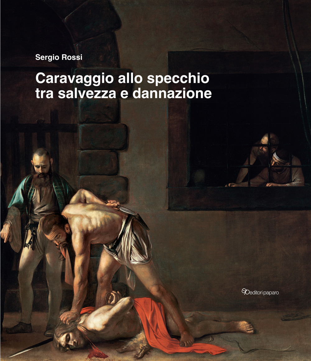 Caravaggio allo specchio tra salvezza e dannazione. Ediz. a colori