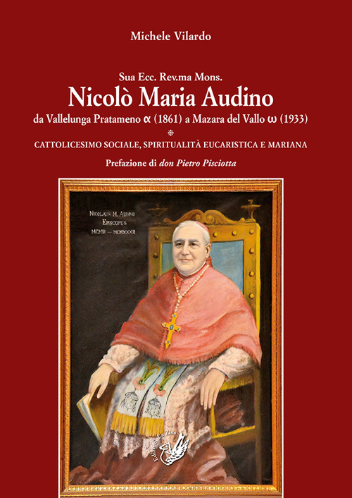 Sua Ecc. Rev.ma Mons. Nicolò Maria Audino da Vallelunga Pratameno (1861) a Mazara del Vallo (1933). Cattolicesimo sociale, spiritualità eucaristica e mariana