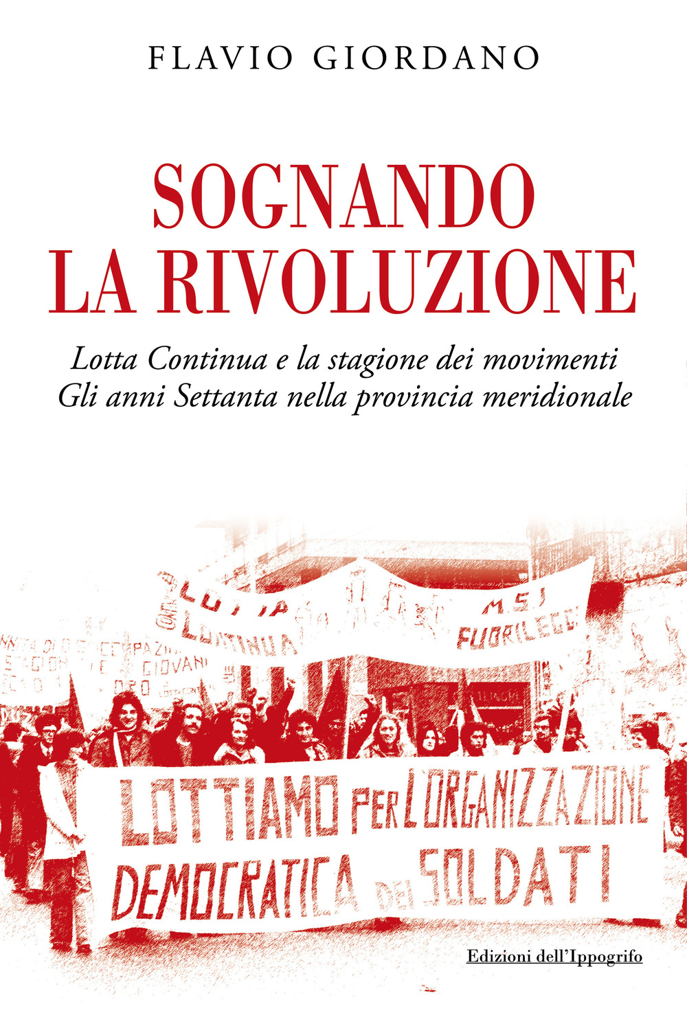 Sognando la rivoluzione. Lotta continua e la stagione dei movimenti. Gli anni Settanta nella provincia meridionale