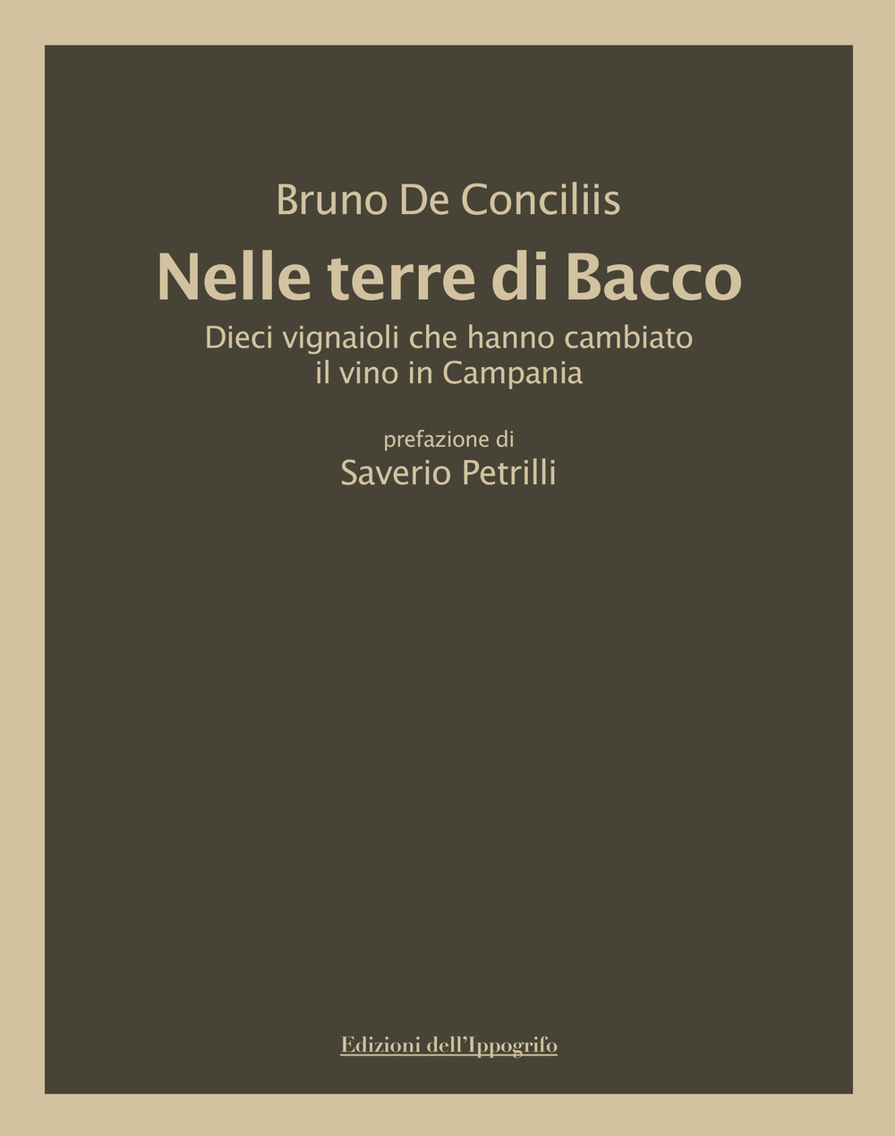 Nelle terre di Bacco. Dieci vignaioli che hanno cambiato il vino in Campania