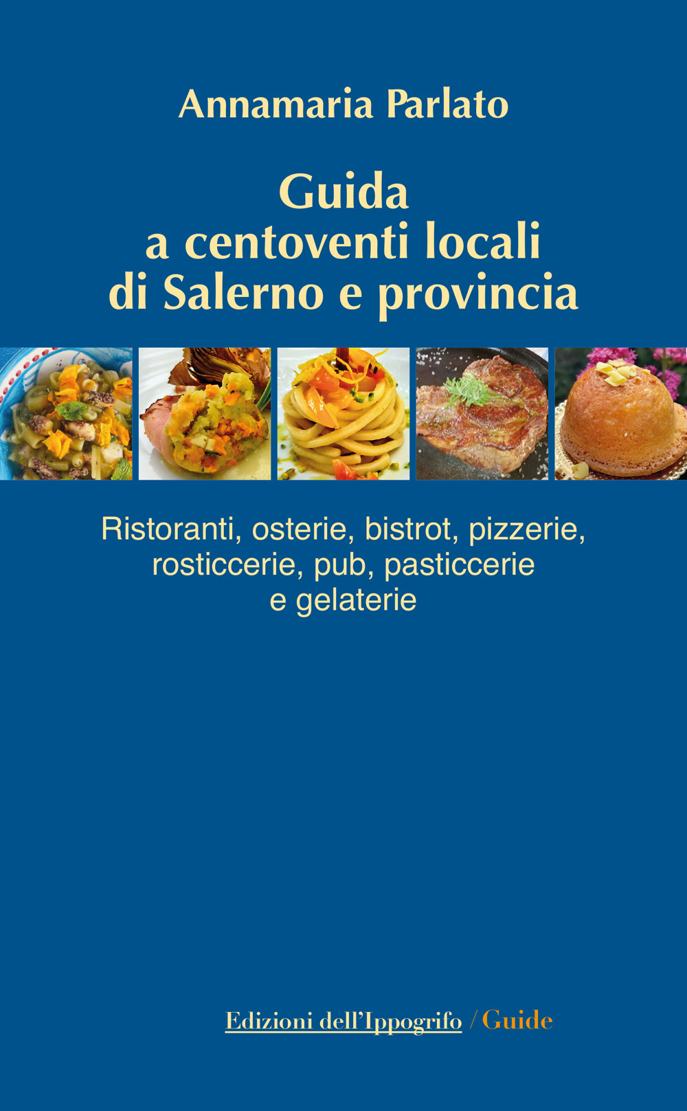 Guida a centoventi locali di Salerno e provincia. Ristoranti, osterie, bistrot, pizzerie, rosticcerie e gelaterie