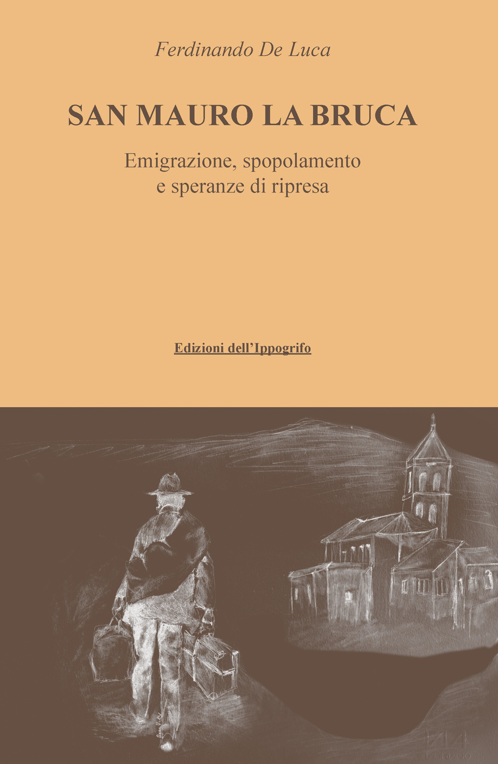 San Mauro La Bruca. Emigrazione, spopolamento e speranze di ripresa - Ferdinando De Luca - Libro - Edizioni dell'Ippogrifo