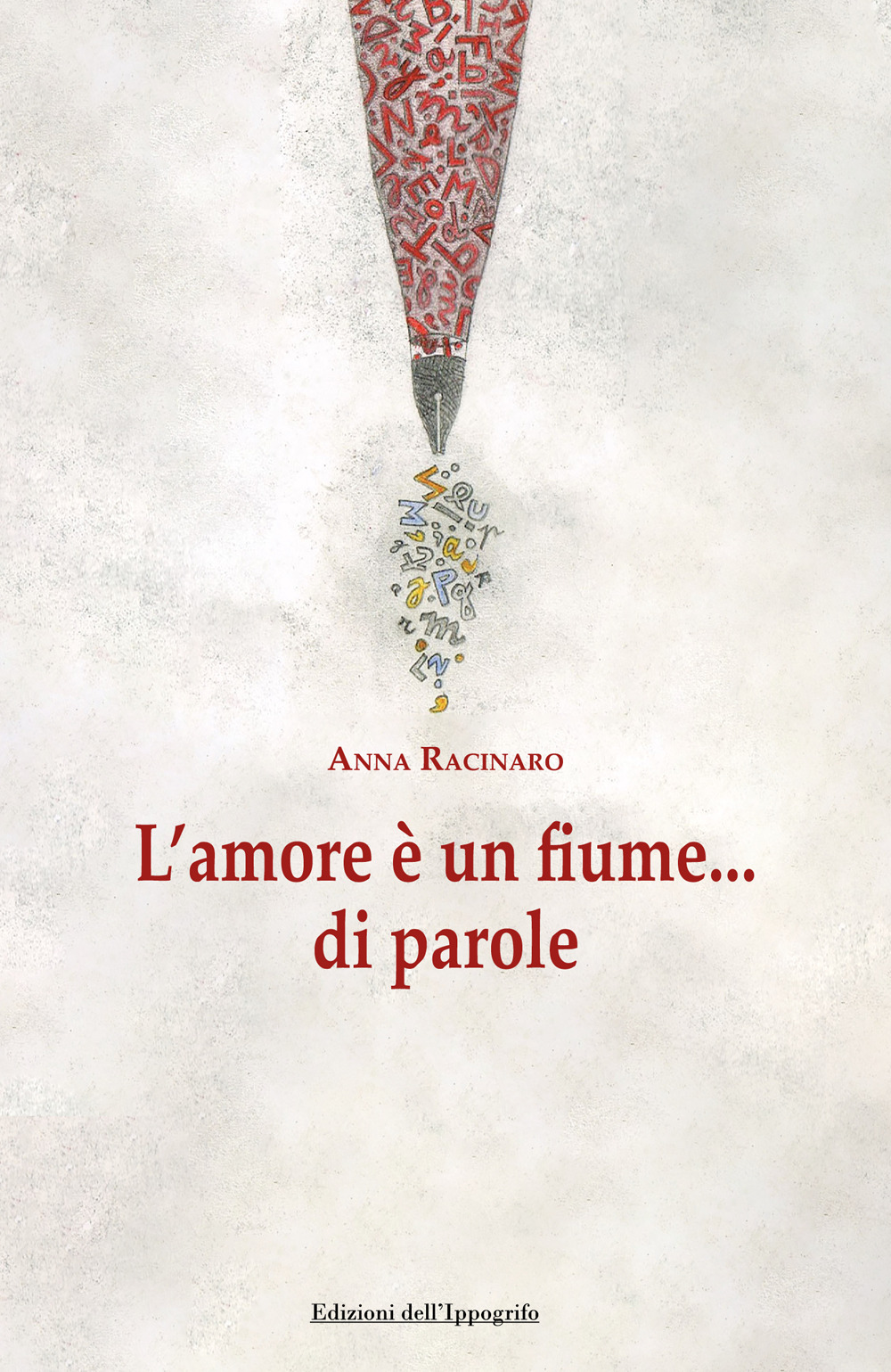 L'amore è un fiume...di parole - Anna Racinaro - Libro - Edizioni dell'Ippogrifo