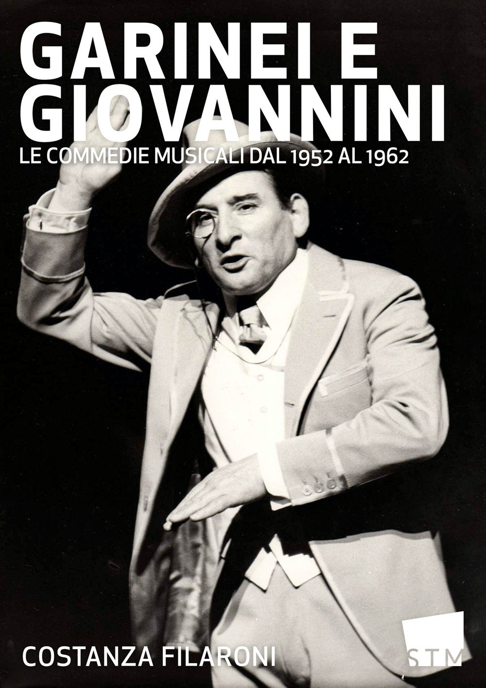 Garinei e Giovannini. Le commedie musicali dal 1952 al 1962 - Costanza Filaroni - Libro - Scuola del Teatro Musicale
