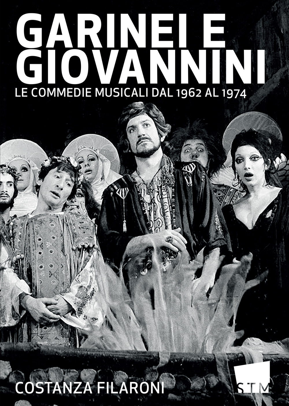 Garinei e Giovannini. Le commedie musicali dal 1962 al 1974 - Costanza Filaroni - Libro - Scuola del Teatro Musicale
