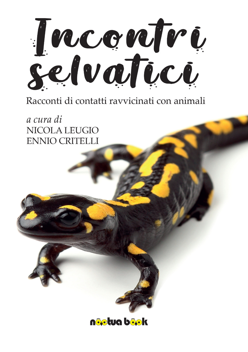 Incontri selvatici. Racconti di contatti ravvicinati con animali