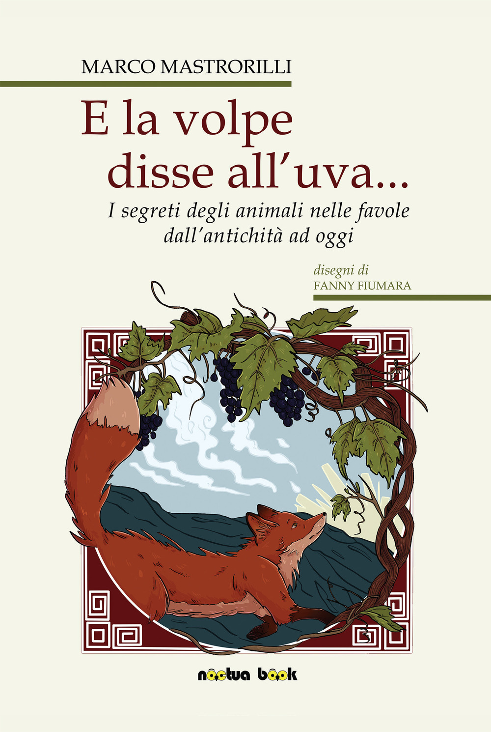 E la volpe disse all'uva... Storie e segreti degli animali nelle favole