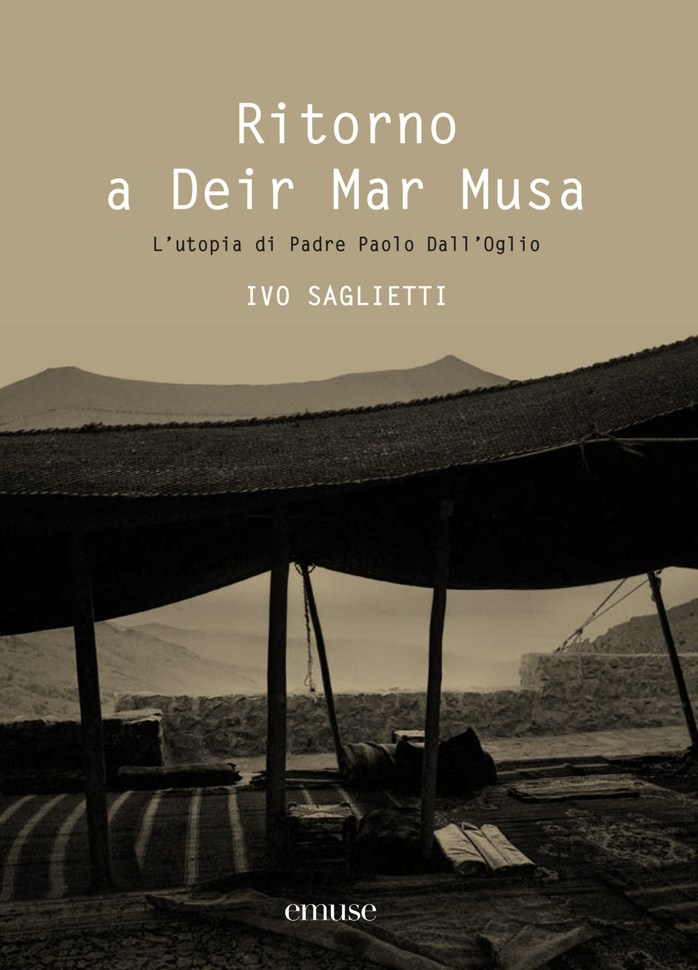 Ritorno a Deir Mar Musa. L'utopia di Padre Paolo Dall'Oglio. Ediz. illustrata