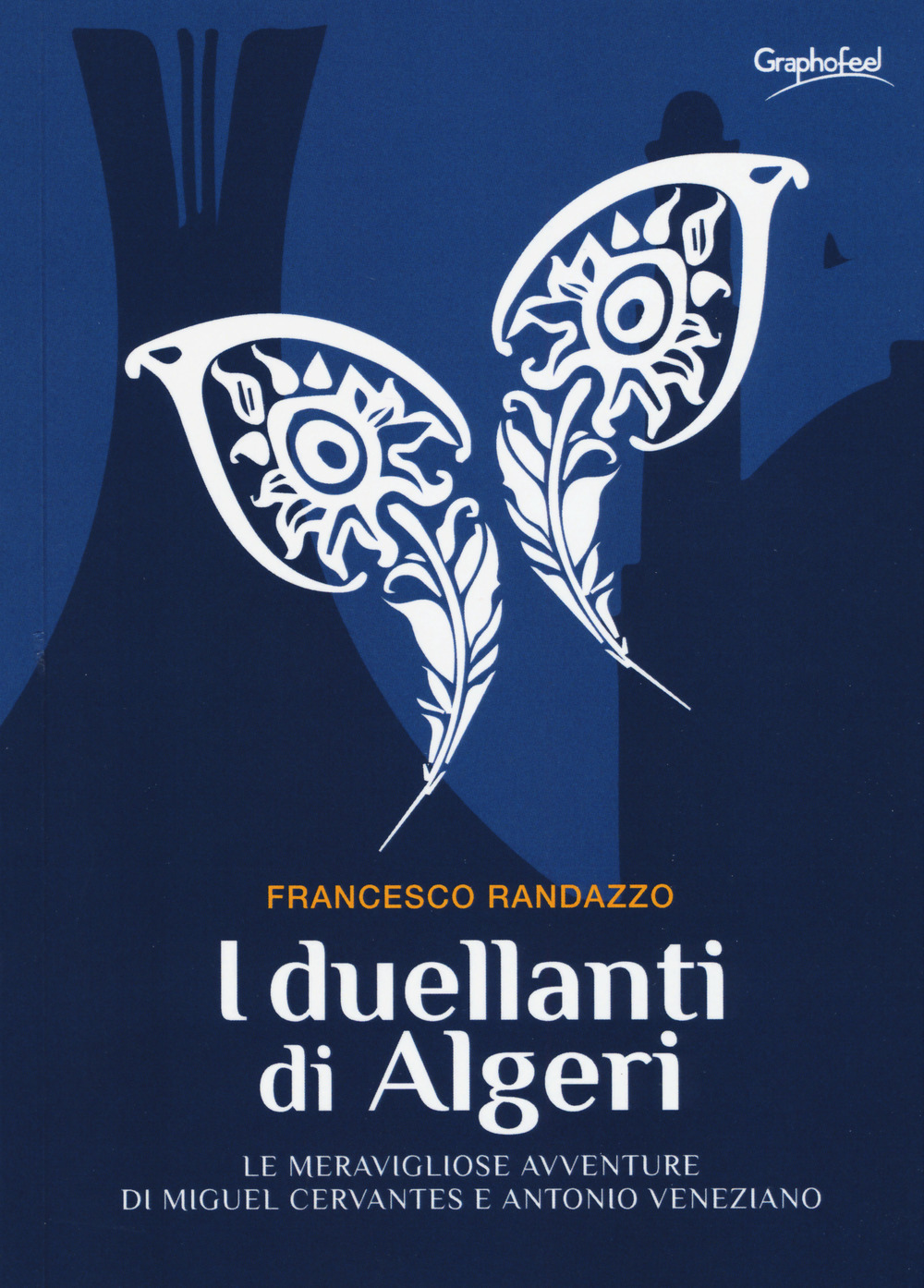 I duellanti di Algeri. Le meravigliose avventure di Miguel Cervantes e Antonio Veneziano