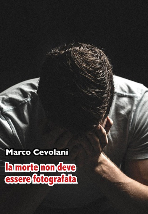 La morte non deve essere fotografata - Marco Cevolani - Libro - Casa Editrice Freccia d'Oro