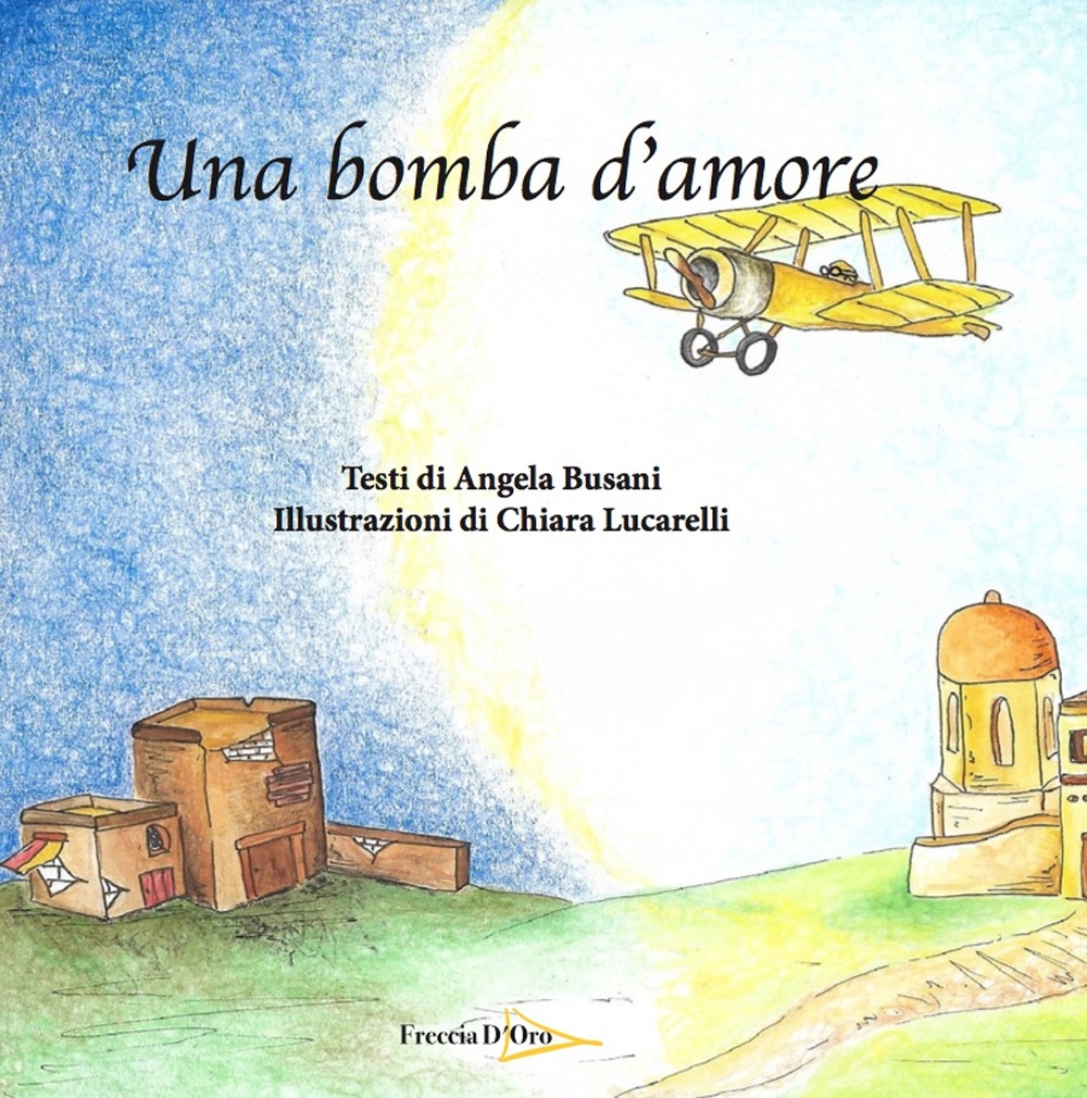 Una bomba d'amore - Angela Busani - Libro - Casa Editrice Freccia d'Oro