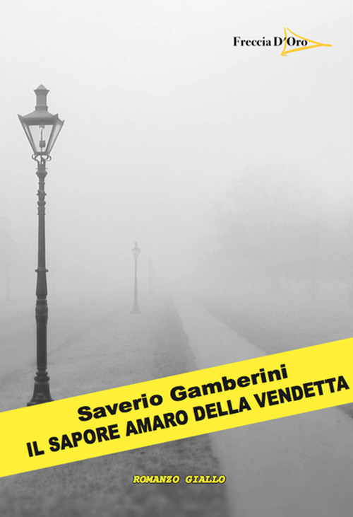 Il sapore amaro della vendetta - Saverio Gamberini - Libro - Casa Editrice Freccia d'Oro