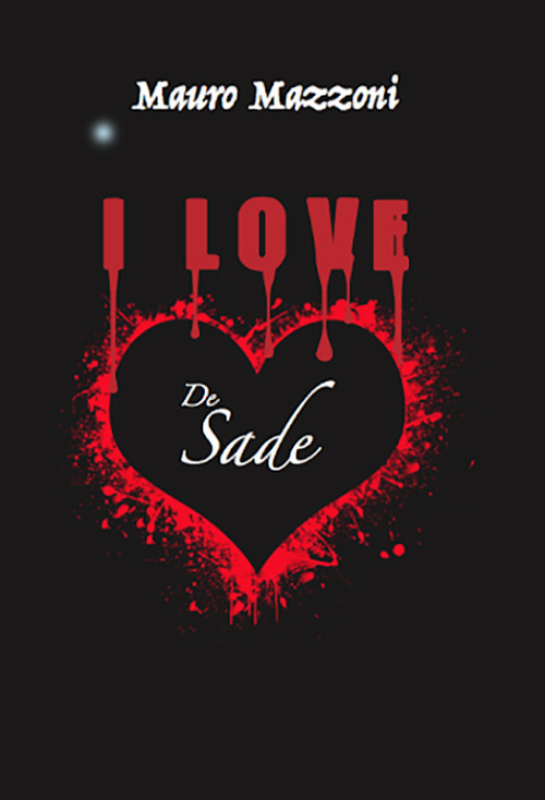 I love De Sade - Mauro Mazzoni - Libro - Casa Editrice Freccia d'Oro