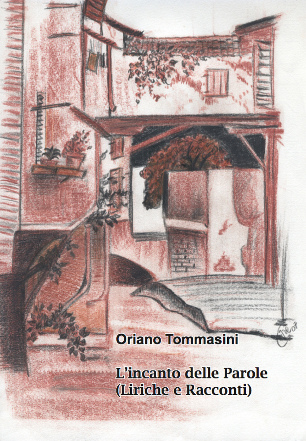 L'incanto delle parole. Liriche e racconti - Oriano Tommasini - Libro - Casa Editrice Freccia d'Oro