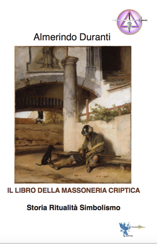 Il libro della massoneria criptica. Storia ritualità simbolismo - Almerindo Duranti - Libro - Casa Editrice Freccia d'Oro