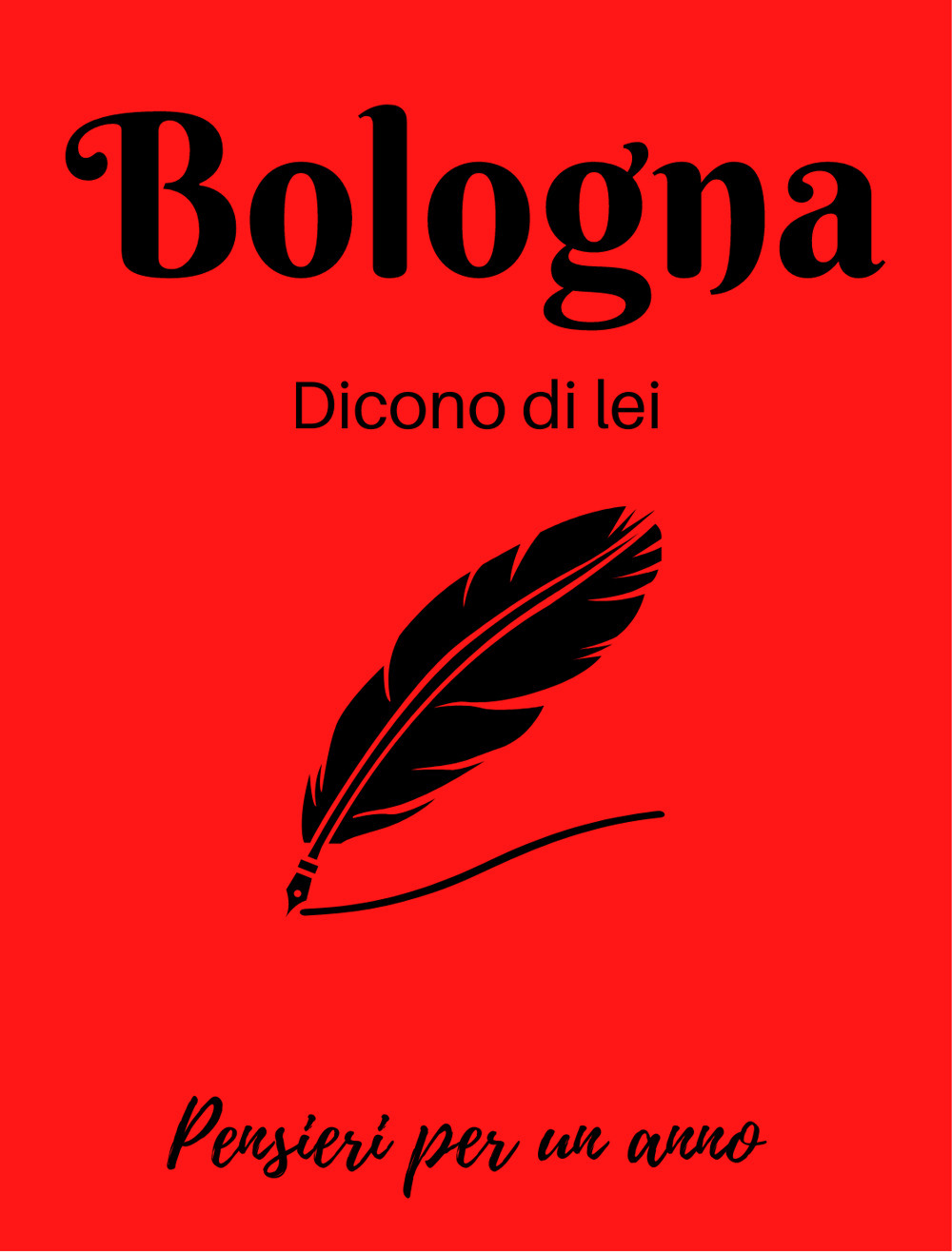 Bologna. Dicono di lei. La città nella letteratura. Calendario - Libro - Elleboro
