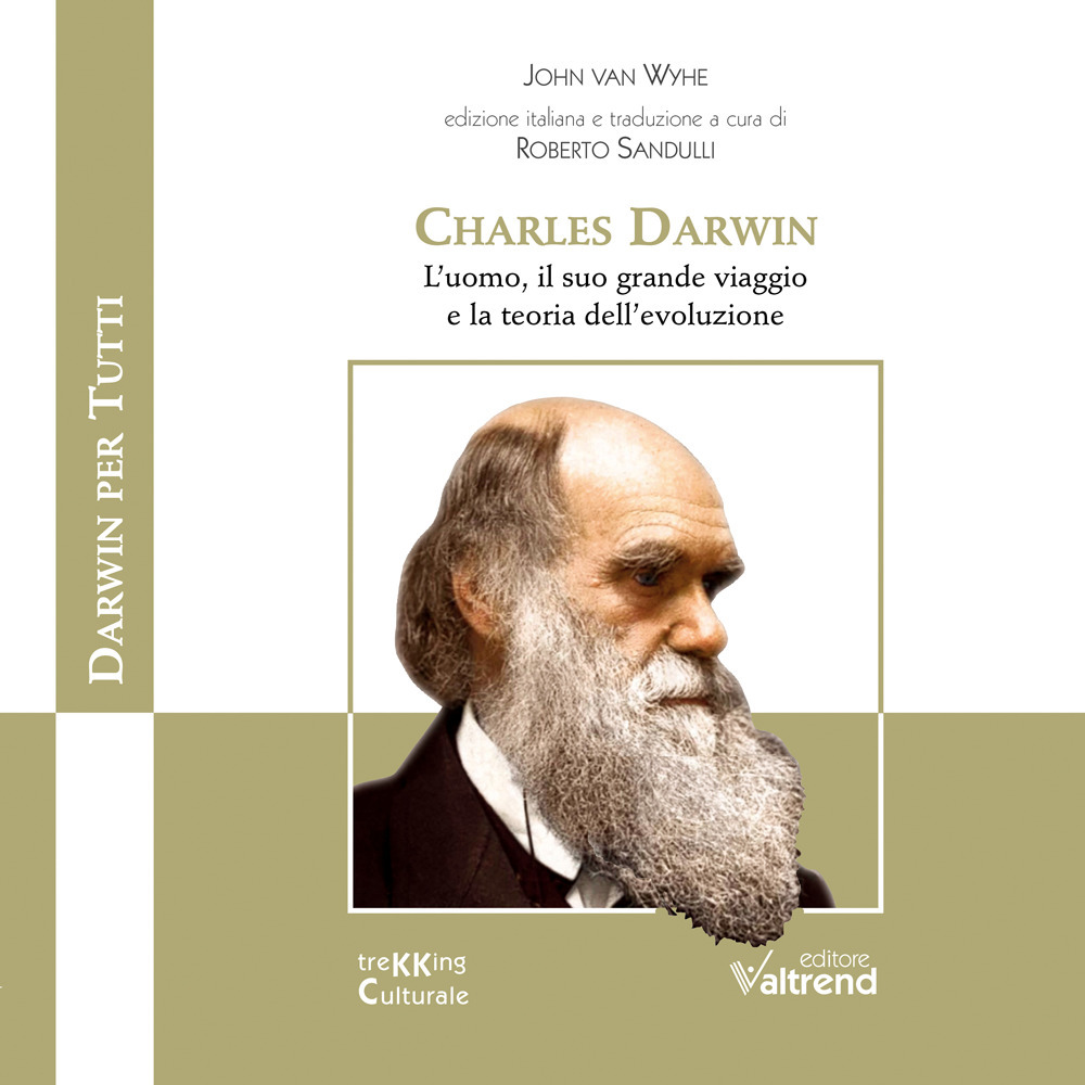 Charles Darwin. L'uomo, il suo grande viaggio e la teoria dell'evoluzione