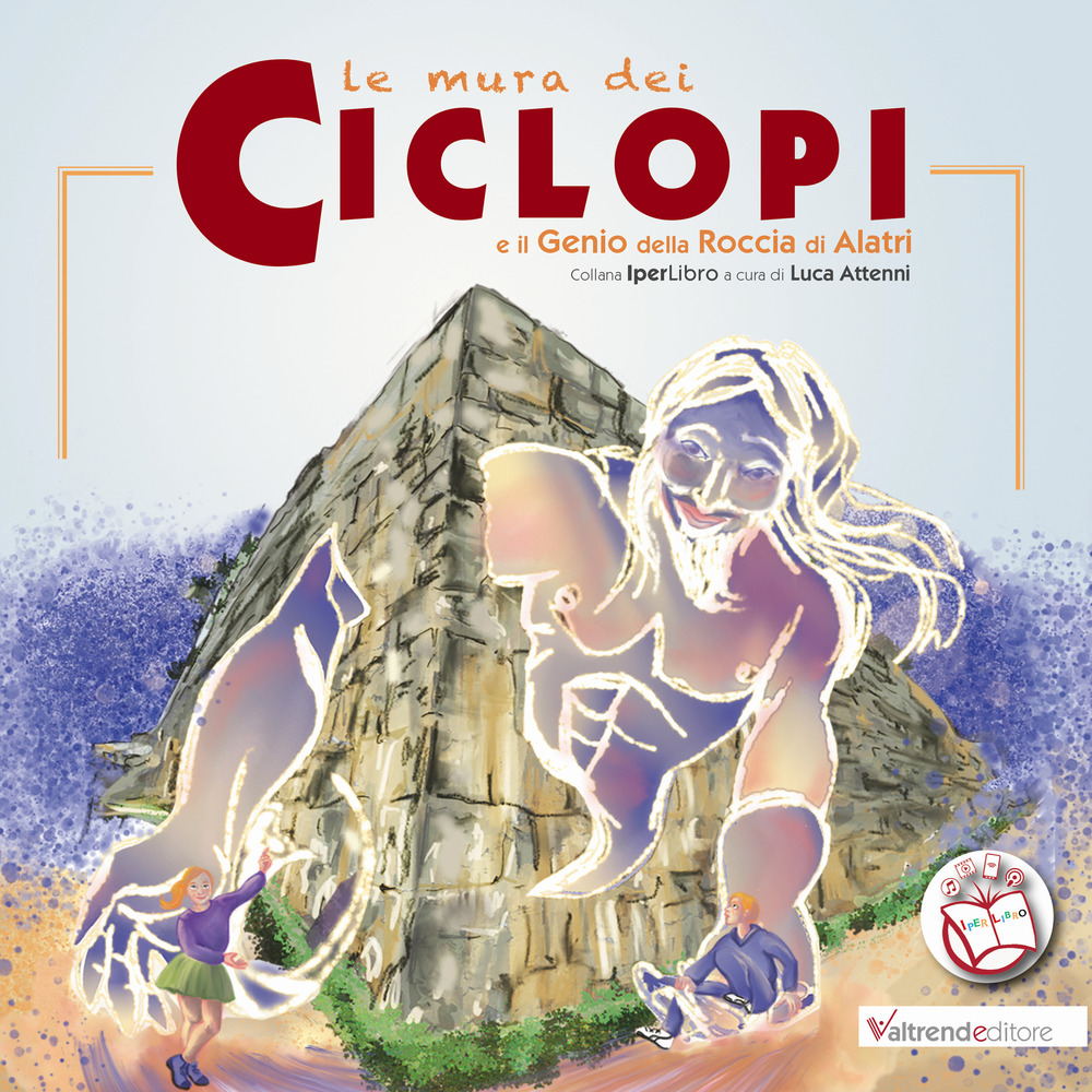 Le mura dei ciclopi e il genio della roccia di Alatri. Con Contenuto digitale per accesso online