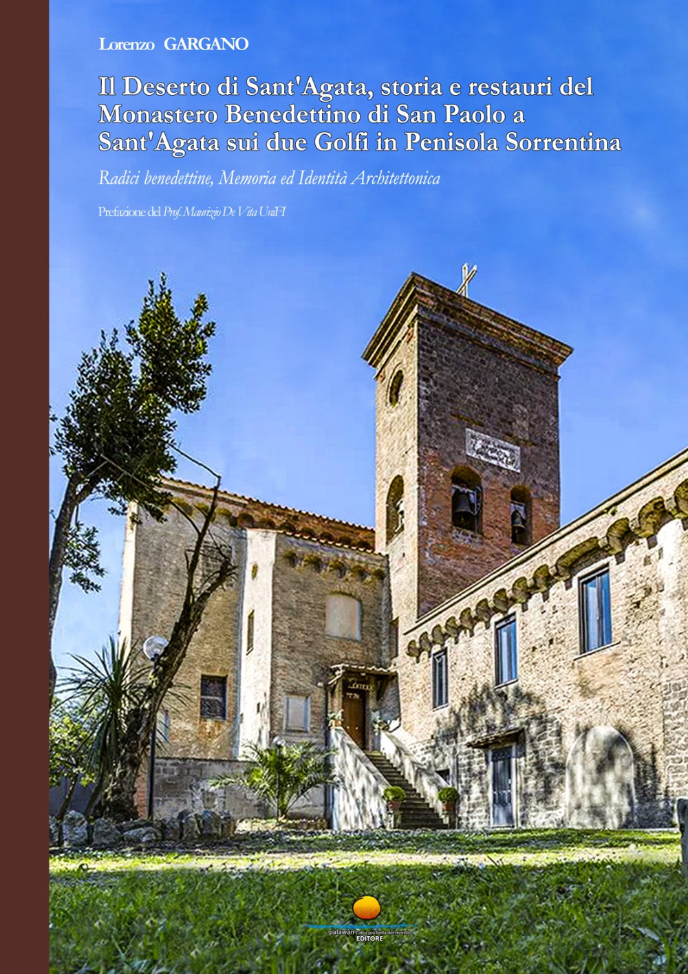 Il Deserto di Sant'Agata, storia e restauri del Monastero Benedettino di San Paolo a Sant'Agata sui due Golfi in Penisola Sorrentina. Radici benedettine, memoria ed identità architettonica