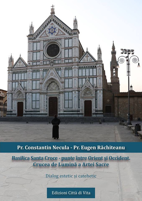 Basilica Santa Croce. Punte între Orient ?i Occident. Crucea de Lumina a Artei Sacre. Dialog estetic ?i catehetic