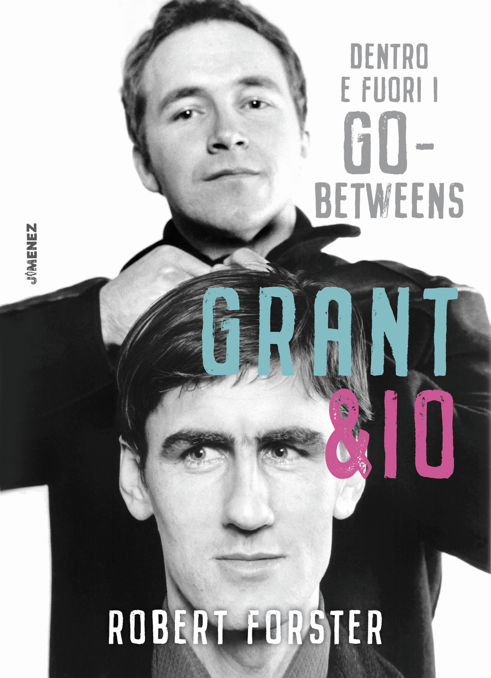 Grant & io. Dentro e fuori i Go-Betweens