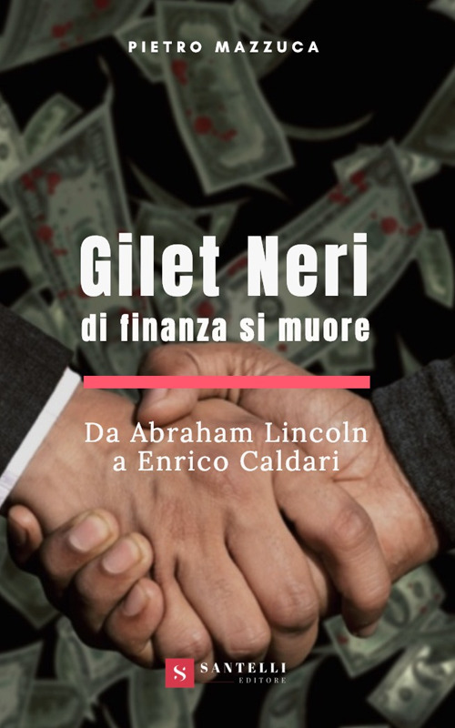 Gilet neri. Di finanza si muore. Da Abraham Lincoln a Enrico Caldari