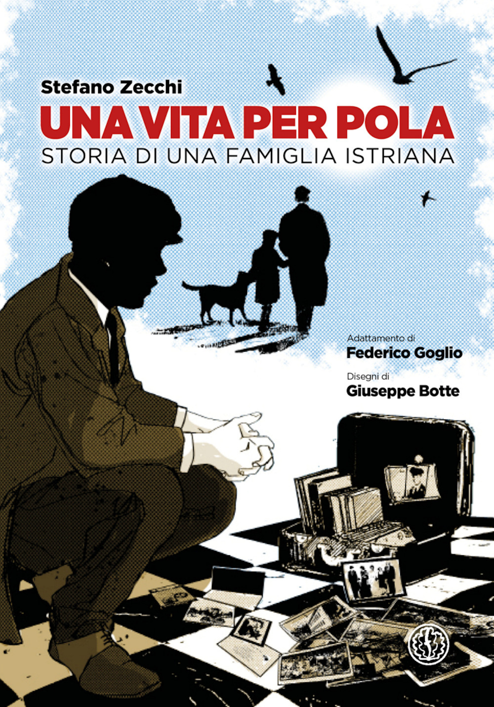 Una vita per Pola. Storia di una famiglia istriana