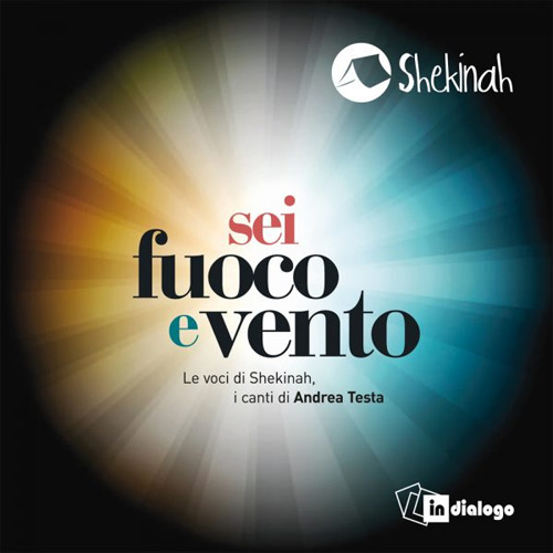 «Sei fuoco e vento». Le voci di Shekinah, i canti di Andrea Testa. CD Audio