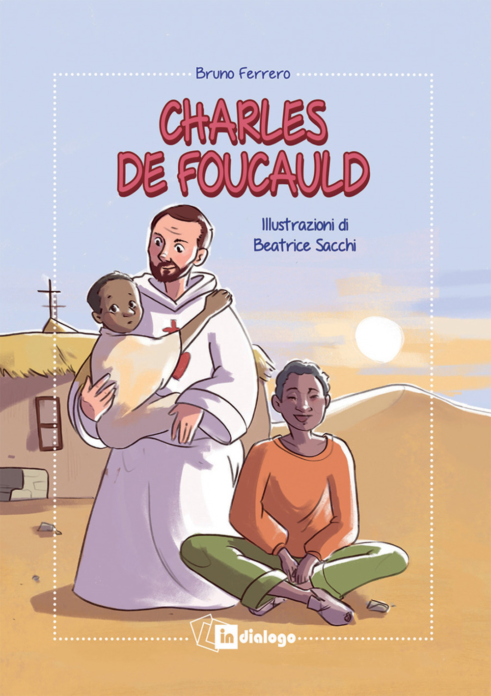 Charles de Foucauld. Ediz. illustrata