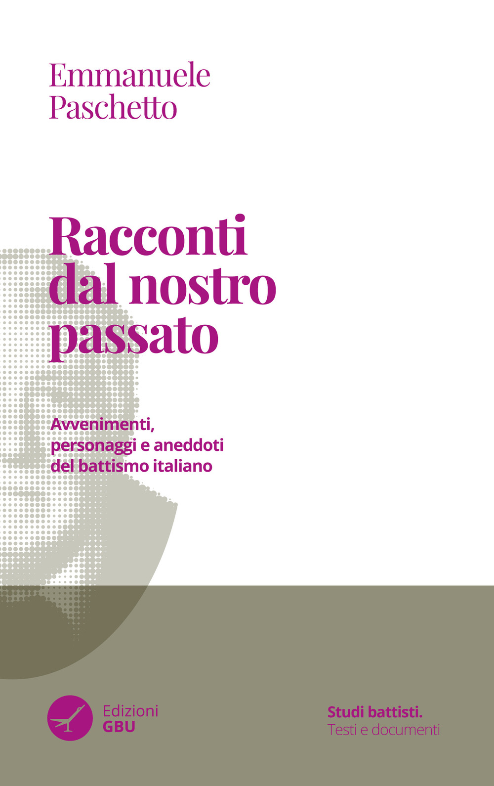 Racconti dal nostro passato. Avvenimenti, personaggi e aneddoti del battismo italiano