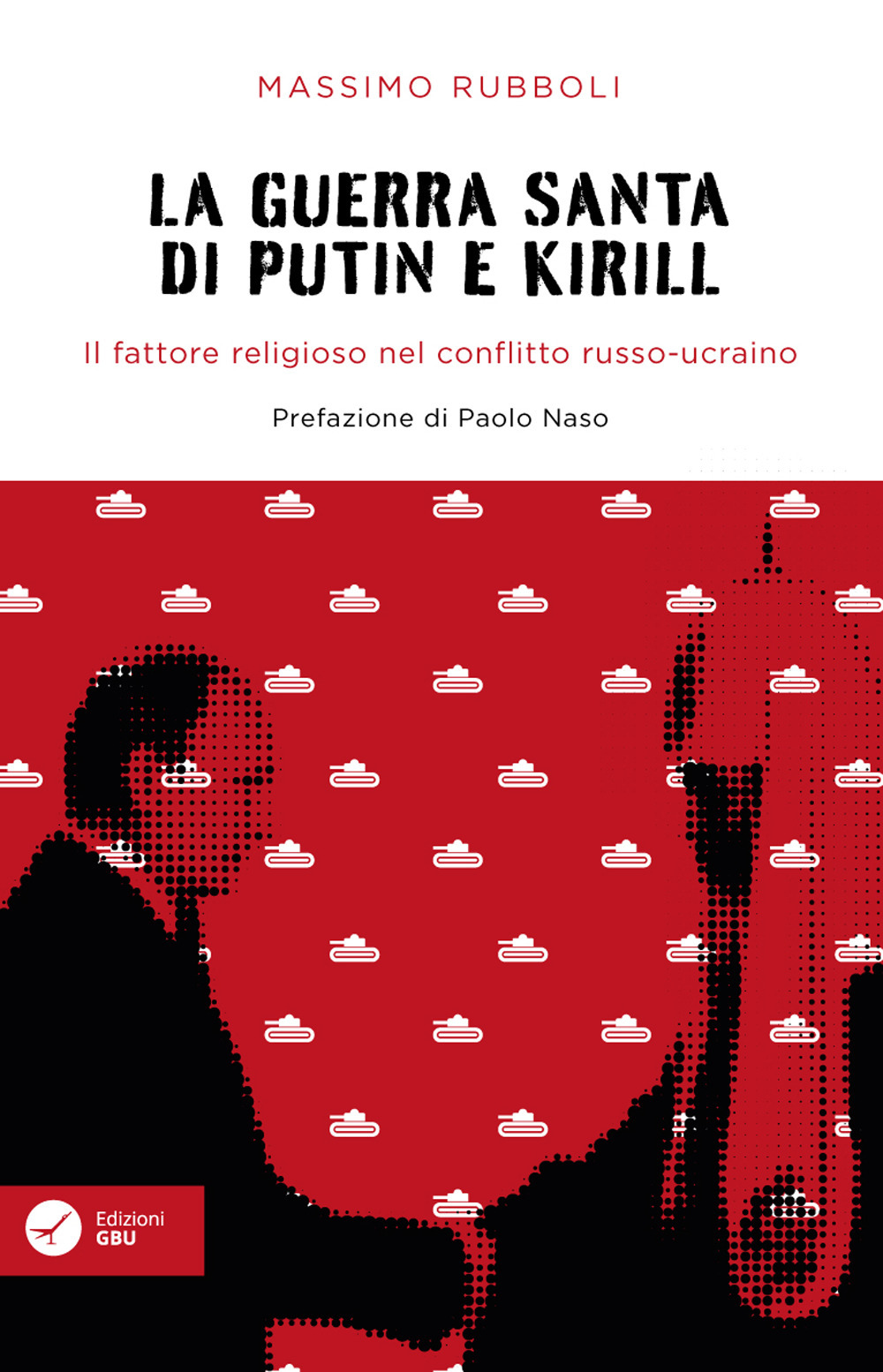 La guerra santa di Putin e Kirill. Il fattore religioso nel conflitto russo-ucraino.