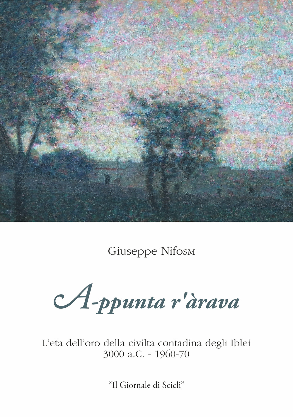 A-ppuntar'àrava. L'ètà dell'oro della civiltà contadina degli Iblei 3000 a.C -1960-70