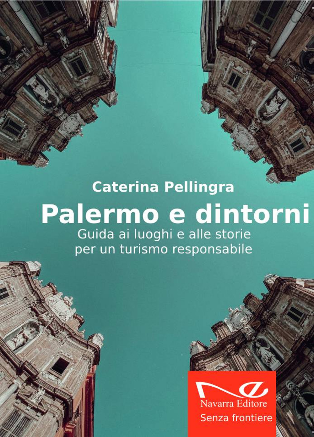 Palermo e dintorni. Guida ai luoghi e alle storie per un turismo responsabile